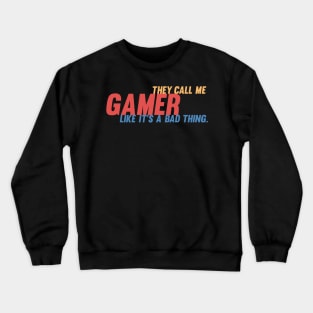 They call me gamer like it's a bad thing retro gamer Crewneck Sweatshirt